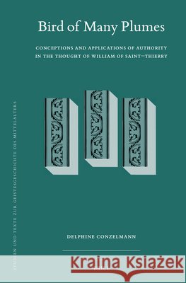 Birds of Many Plumes: Conceptions and Applications of Authority in the Thought of William of Saint-Thierry Delphine N. Conzelmann 9789004729414 Brill - książka