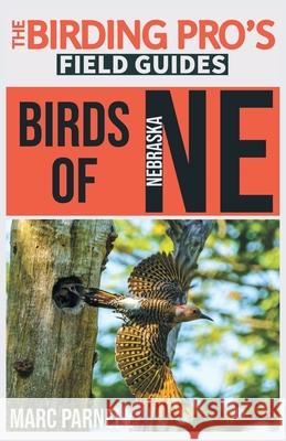 Birds of Nebraska (The Birding Pro's Field Guides) Marc Parnell 9781954228382 Naturalist & Traveler Press - książka