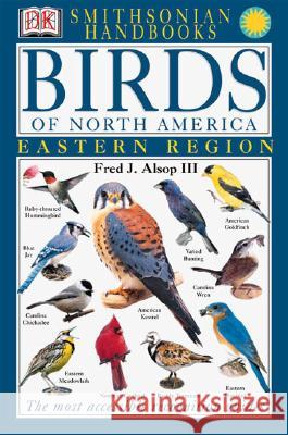 Birds of North America: East: The Most Accessible Recognition Guide Alsop, Fred J. 9780789471567 DK Publishing (Dorling Kindersley) - książka