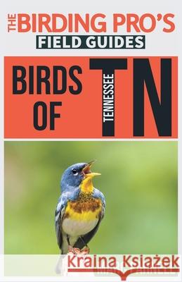 Birds of Tennessee (The Birding Pro's Field Guides) Marc Parnell 9781954228122 Naturalist & Traveler Press - książka
