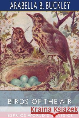 Birds of the Air (Esprios Classics): Illustrated by Fairfax Muckler Buckley, Arabella B. 9781034406686 Blurb - książka