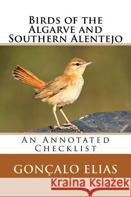 Birds of the Algarve and Southern Alentejo: An Annotated Checklist Goncalo Elias 9781517497811 Createspace Independent Publishing Platform - książka