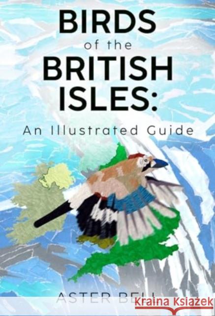 Birds of the British Isles: An Illustrated Guide Aster Bell 9781804393772 Olympia Publishers - książka