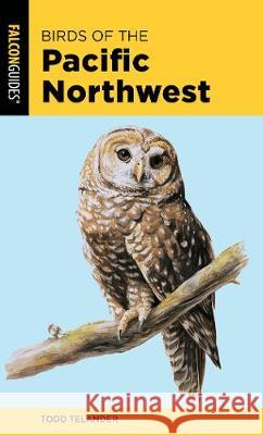 Birds of the Pacific Northwest Todd Telander 9781493051922 Falcon Press Publishing - książka