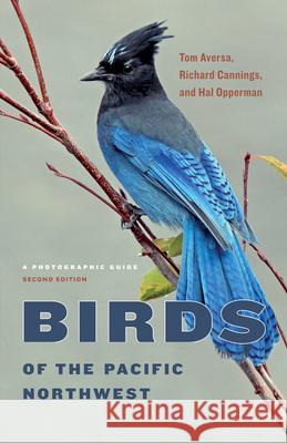 Birds of the Pacific Northwest: A Photographic Guide Richard Cannings Tom Aversa Hal Opperman 9780295748054 University of Washington Press - książka