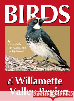 Birds of the Willamette Valley Region Harry B. Nehls Tom Aversa Hal Opperman 9780964081048 R.W. Morse Company - książka