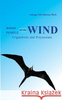 Birds of the Wind, People of the Wind Solange Petit-Skinne 9781539727965 Createspace Independent Publishing Platform - książka