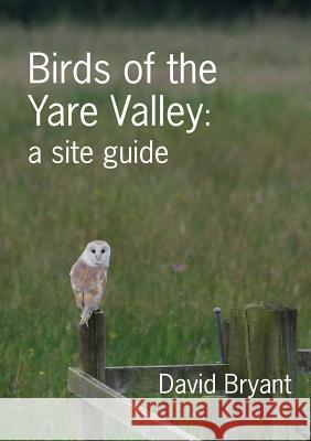 Birds of the Yare Valley: a site guide Bryant, David 9781999741709 Heathland Books - książka