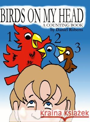 Birds on my Head Daniel Roberts Daniel Roberts 9781105997310 Lulu.com - książka
