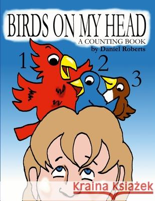 Birds on my Head Daniel Roberts Daniel Roberts 9781257816989 Lulu.com - książka