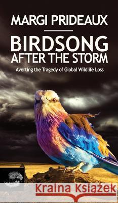 Birdsong After the Storm: Averting the Tragedy of Global Wildlife Loss Margi Prideaux 9781925856101 Stormbird Press - książka