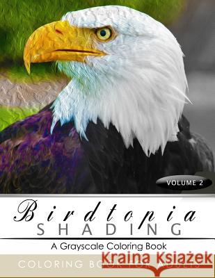 BirdTopia Shading Volume 2: Bird Grayscale coloring books for adults Relaxation Art Therapy for Busy People (Adult Coloring Books Series, grayscal Birdtopia Grayscale Publishing 9781535252935 Createspace Independent Publishing Platform - książka
