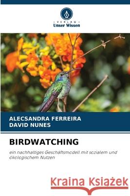 Birdwatching Alecsandra Ferreira David Nunes 9786209311451 Verlag Unser Wissen - książka
