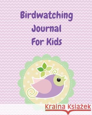 Birdwatching Journal For Kids: Birding Notebook Ornithologists Twitcher Gift Species Diary Log Book For Bird Watching Equipment Field Journal Larson, Patricia 9781649300331 Patricia Larson - książka