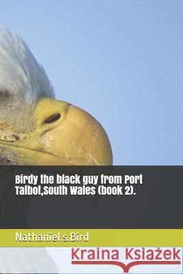 Birdy the black guy from Port Talbot South Wales Nathaniel S. Bird 9781690113577 Independently Published - książka