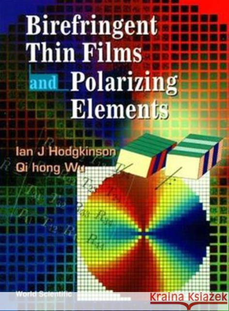 Birefringent Thin Films and Polarizing Elements Hodgkinson, Ian J. 9789810229061 World Scientific Publishing Company - książka