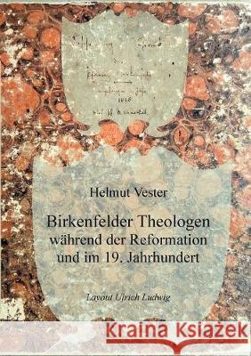 Birkenfelder Theologen: während der Reformation und im 19. Jahrhundert Vester, Helmut 9783744810272 Books on Demand - książka