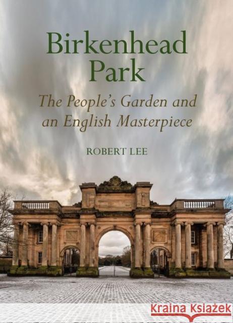 Birkenhead Park: The People's Garden and an English Masterpiece Robert Lee 9781802074819 Liverpool University Press - książka