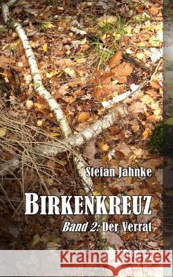 Birkenkreuz 2: Der Verrat Stefan Jahnke 9781517717438 Createspace Independent Publishing Platform - książka