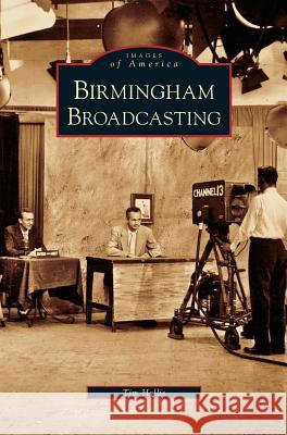 Birmingham Broadcasting MR Tim Hollis 9781531625931 Arcadia Publishing Library Editions - książka