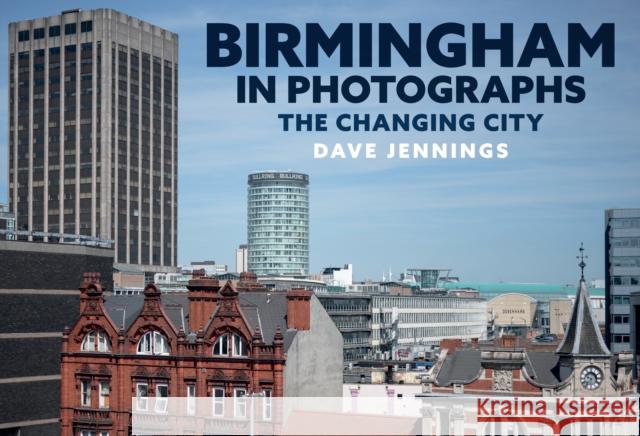 Birmingham in Photographs: The Changing City Dave Jennings 9781445696706 Amberley Publishing - książka