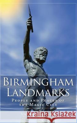 Birmingham Landmarks: People and Places of the Magic City Victoria G. Myers 9781540220295 History Press Library Editions - książka