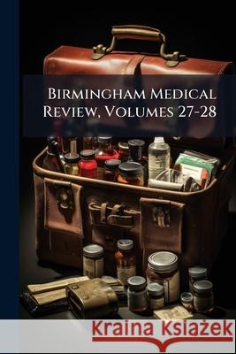 Birmingham Medical Review, Volumes 27-28 Anonymous 9781144772435  - książka