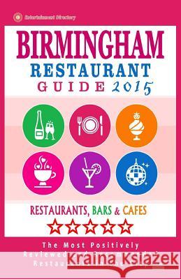 Birmingham Restaurant Guide 2015: Best Rated Restaurants in Birmingham, United Kingdom - 500 Restaurants, Bars and Cafés recommended for Visitors, (Gu Bywater, Andrew M. 9781505829686 Createspace - książka