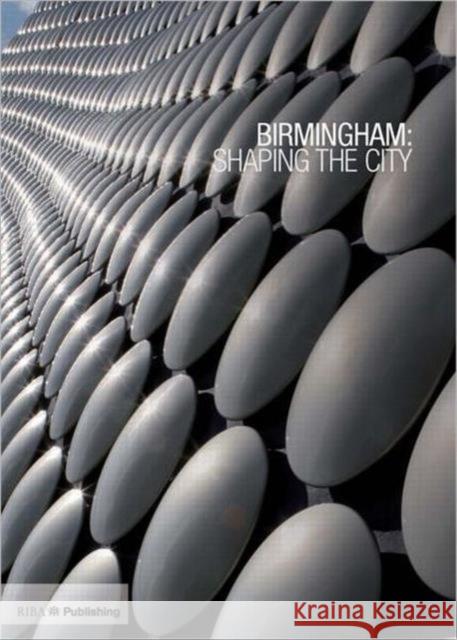 Birmingham: Shaping the City Ben Flatman 9781859462454 RIBA PUBLISHING - książka