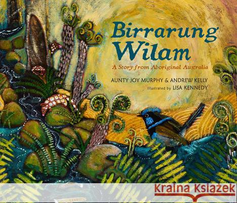 Birrarung Wilam: A Story from Aboriginal Australia Aunty Joy Murphy Andrew Kelly Lisa Kennedy 9781536209426 Candlewick Press (MA) - książka