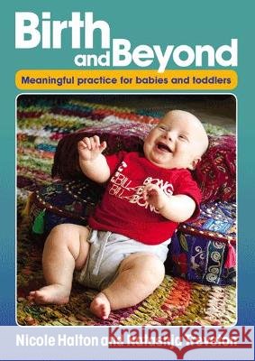 Birth and Beyond: Meaningful Practice for Babies and Toddlers Natashja Treveton, Nicole Halton 9781925145298 Teaching Solutions - książka