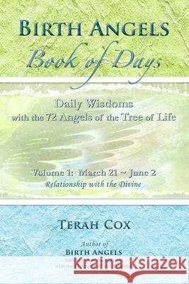 BIRTH ANGELS BOOK OF DAYS - Volume 1: Daily Wisdoms with the 72 Angels of the Tree of Life Terah Cox 9780692405765 Stone's Throw Publishing House - książka