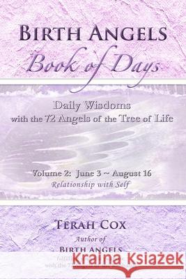 BIRTH ANGELS BOOK OF DAYS - Volume 2: Daily Wisdoms with the 72 Angels of the Tree of Life Terah Cox 9780692416907 Stone's Throw Publishing House - książka