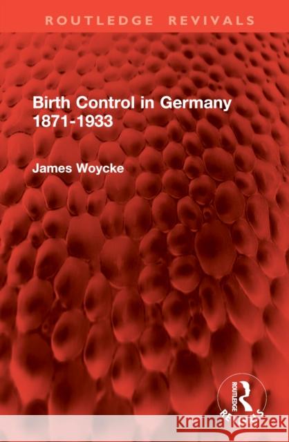 Birth Control in Germany 1871-1933 James Woycke 9781032861531 Routledge - książka
