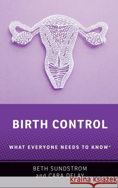 Birth Control: What Everyone Needs to Know(r) Beth L. Sundstrom Cara Delay 9780190069674 Oxford University Press, USA - książka