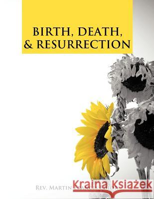 Birth, Death, & Resurrection Rev Martin Francis Edior 9781468568905 Authorhouse - książka