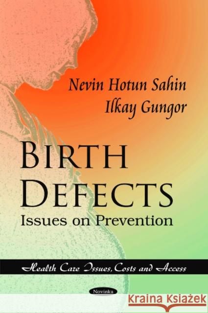 Birth Defects: Issues on Prevention & Promotion Nevin Hotun Sahin, Ilkay Gungor 9781616689674 Nova Science Publishers Inc - książka