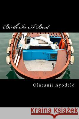 Birth In A Boat Ayodele, Olatunji 9781484113905 Createspace - książka