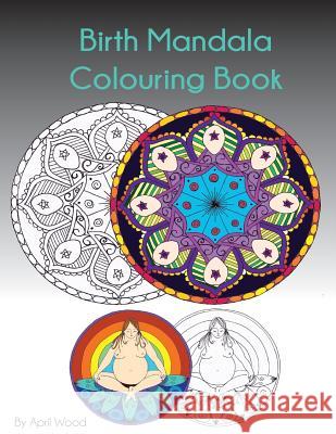 Birth Mandala Colouring Book April Wood 9781519501578 Createspace - książka