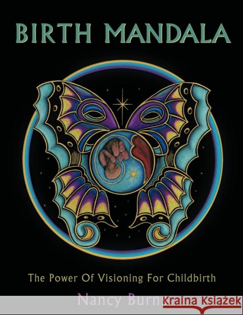 Birth Mandala: The Power Of Visioning For Childbirth Nancy Burns, PhD, RN, FCN, FAAN 9781456721169 AuthorHouse - książka