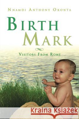 Birth Mark: Visitors from Rome Okonta, Nnamdi Anthony 9781483663104 Xlibris Corporation - książka