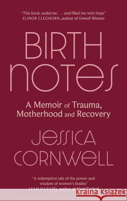 Birth Notes: A Memoir of Trauma, Motherhood and Recovery Jessica Cornwell 9780349014272 Little, Brown Book Group - książka