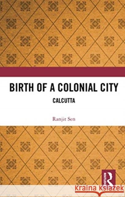 Birth of a Colonial City: Calcutta Ranjit Sen 9780367731557 Routledge Chapman & Hall - książka
