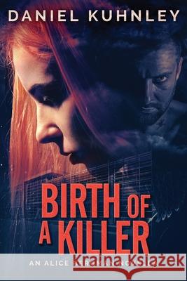 Birth Of A Killer: An Alice Bergman Novella Daniel Kuhnley 9781947328150 Drezhn Publishing LLC - książka
