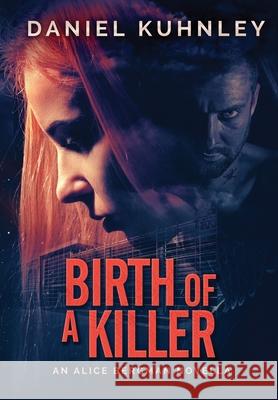 Birth Of A Killer: An Alice Bergman Novella Daniel Kuhnley 9781947328181 Drezhn Publishing LLC - książka