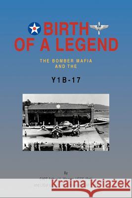 Birth of a Legend: The Bomber Mafia and the Y1b-17 Wagner Uscg (Ret), Capt Arthur H. 9781466906020 Trafford Publishing - książka