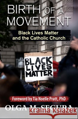Birth of a Movement: Black Lives Matter and the Catholic Church Olga M. Segura 9781626984202 Orbis Books (USA) - książka