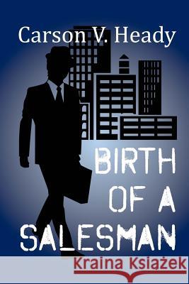 Birth of a Salesman Carson V. Heady 9781495499333 Createspace - książka