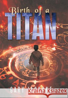 Birth of a Titan Gary Iascone   9781489722959 Liferich - książka