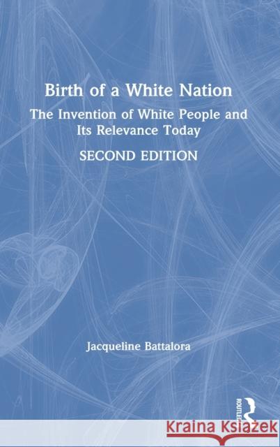 Birth of a White Nation: The Invention of White People and Its Relevance Today Jacqueline Battalora 9780367517335 Routledge - książka